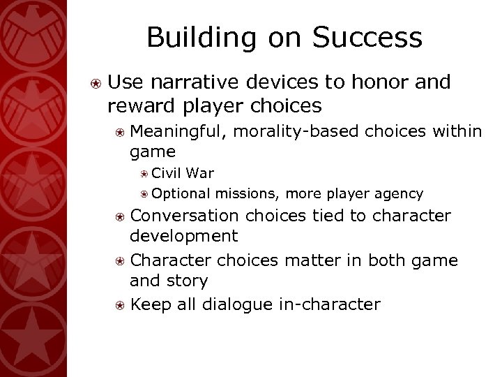 Building on Success Use narrative devices to honor and reward player choices Meaningful, morality-based