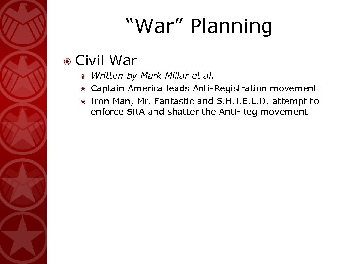 “War” Planning Civil War Written by Mark Millar et al. Captain America leads Anti-Registration
