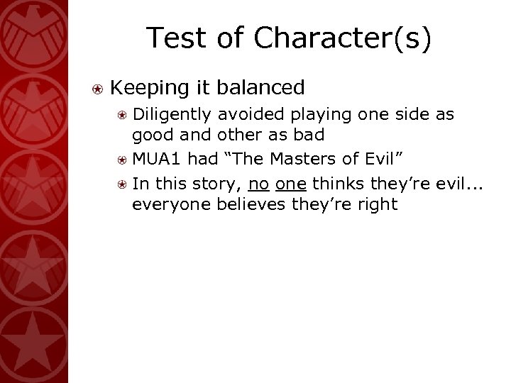 Test of Character(s) Keeping it balanced Diligently avoided playing one side as good and
