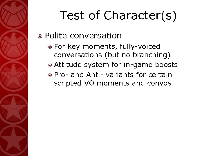 Test of Character(s) Polite conversation For key moments, fully-voiced conversations (but no branching) Attitude