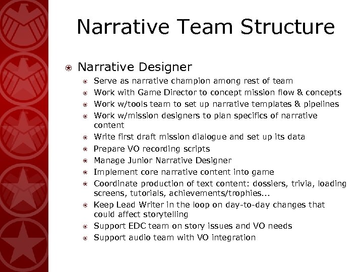 Narrative Team Structure Narrative Designer Serve as narrative champion among rest of team Work