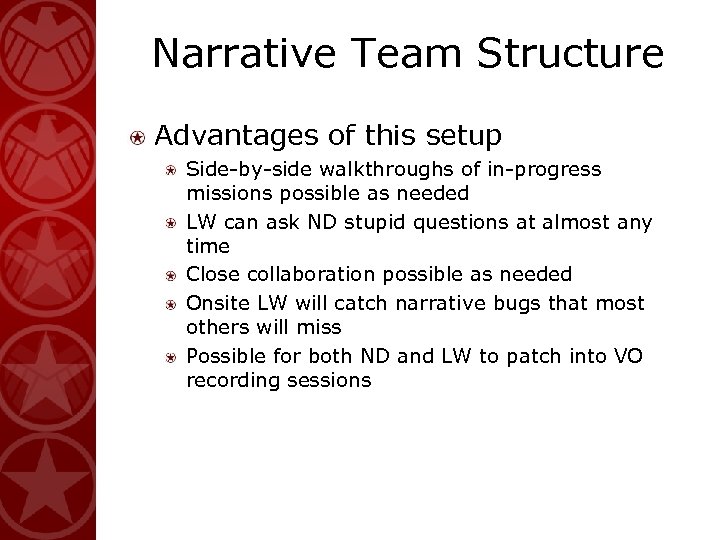 Narrative Team Structure Advantages of this setup Side-by-side walkthroughs of in-progress missions possible as