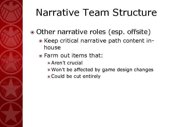 Narrative Team Structure Other narrative roles (esp. offsite) Keep critical narrative path content inhouse