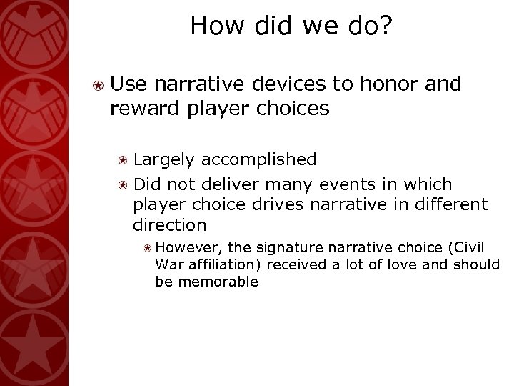 How did we do? Use narrative devices to honor and reward player choices Largely