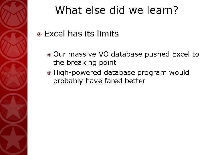 What else did we learn? Excel has its limits Our massive VO database pushed