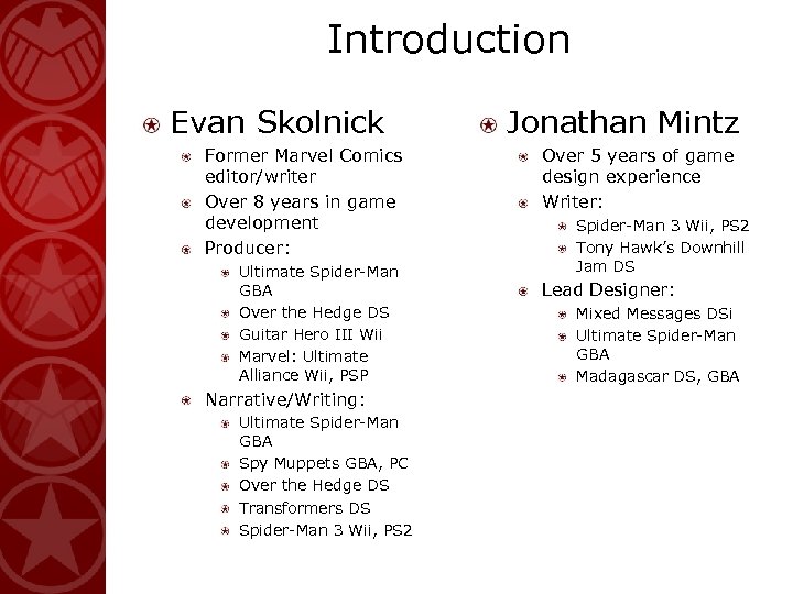 Introduction Evan Skolnick Former Marvel Comics editor/writer Over 8 years in game development Producer:
