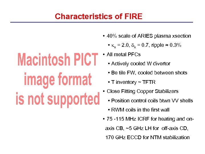 Characteristics of FIRE • 40% scale of ARIES plasma xsection • kx = 2.