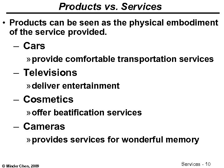 Products vs. Services • Products can be seen as the physical embodiment of the