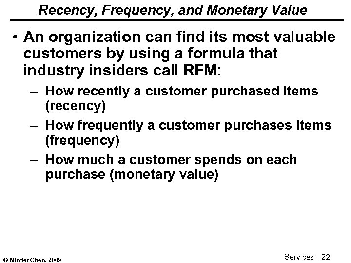 Recency, Frequency, and Monetary Value • An organization can find its most valuable customers