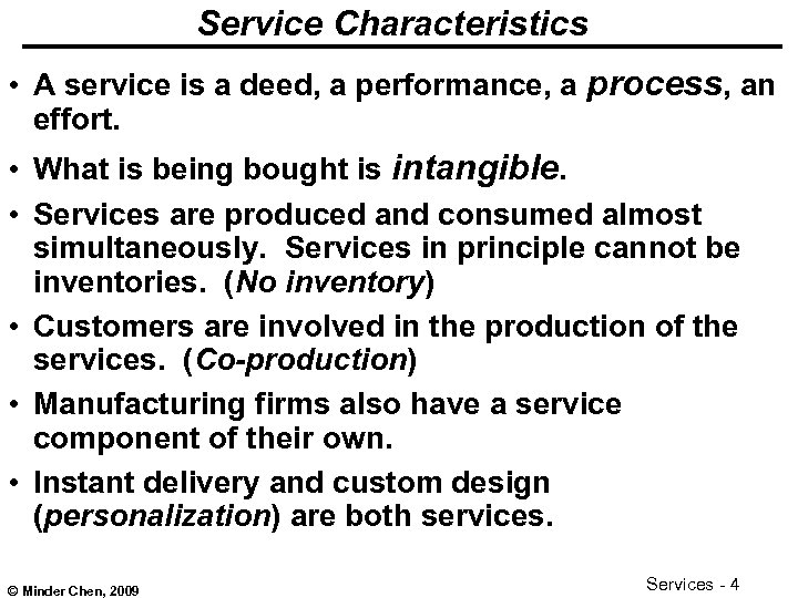 Service Characteristics • A service is a deed, a performance, a process, an effort.