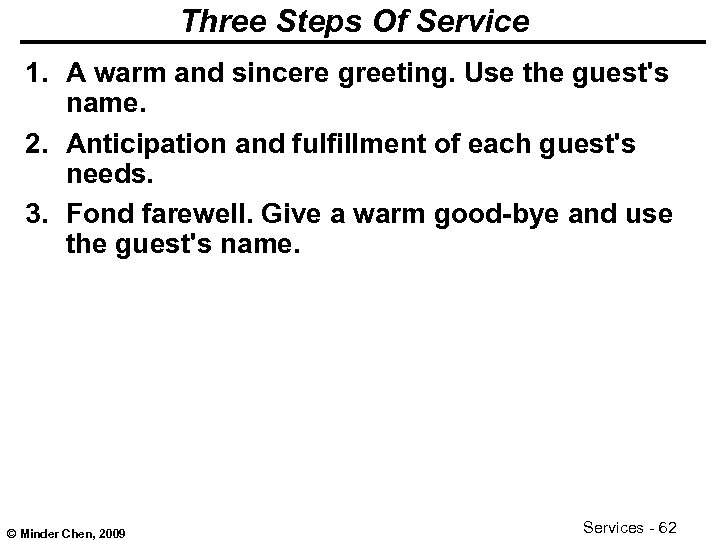 Three Steps Of Service 1. A warm and sincere greeting. Use the guest's name.