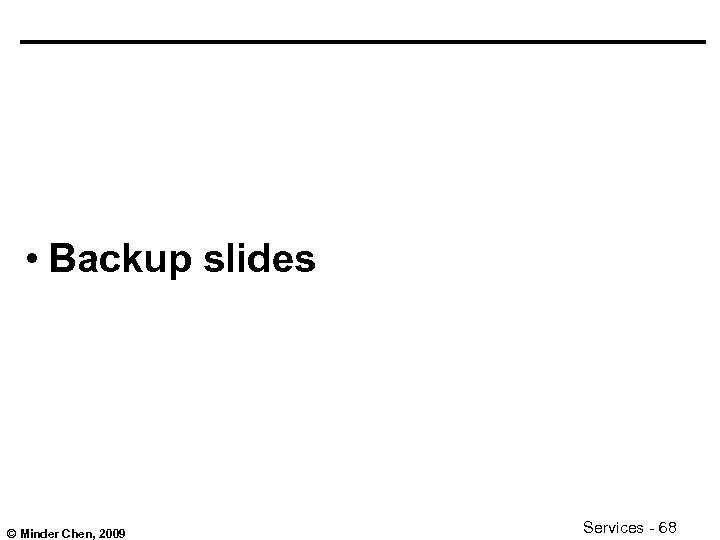  • Backup slides © Minder Chen, 2009 Services - 68 