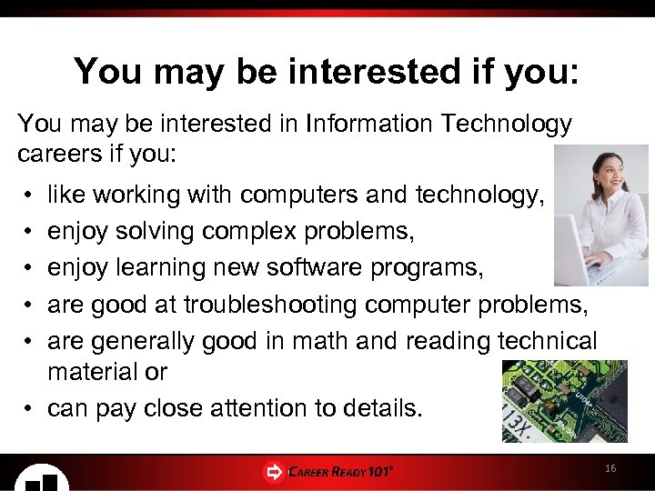 You may be interested if you: You may be interested in Information Technology careers