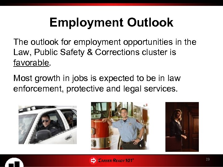 Employment Outlook The outlook for employment opportunities in the Law, Public Safety & Corrections