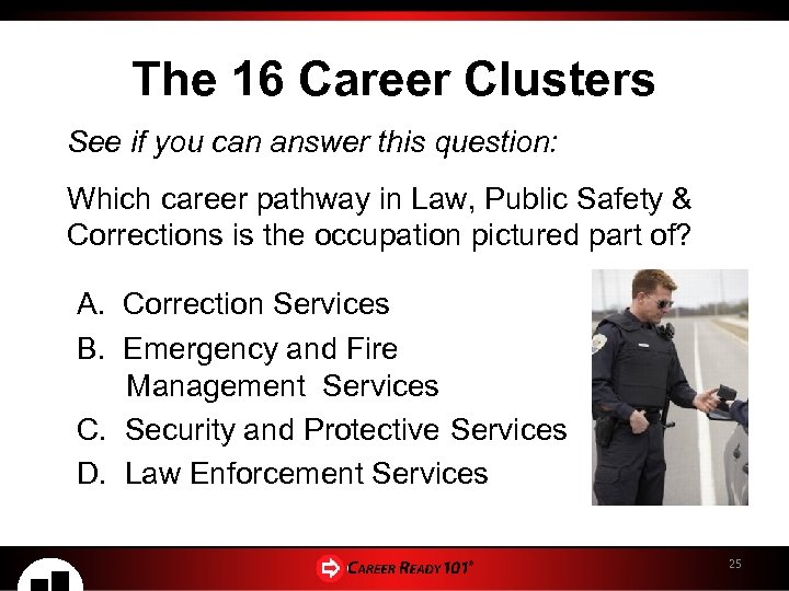 The 16 Career Clusters See if you can answer this question: Which career pathway