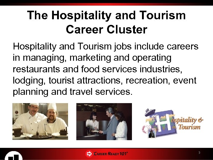 The Hospitality and Tourism Career Cluster Hospitality and Tourism jobs include careers in managing,