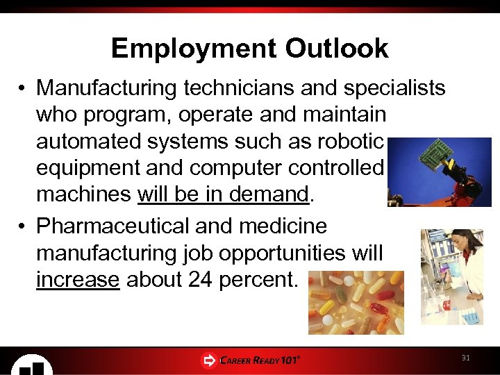 Employment Outlook • Manufacturing technicians and specialists who program, operate and maintain automated systems