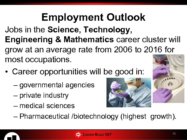 Employment Outlook Jobs in the Science, Technology, Engineering & Mathematics career cluster will grow