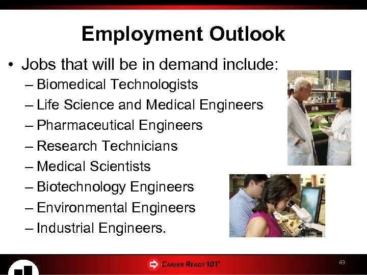 Employment Outlook • Jobs that will be in demand include: – Biomedical Technologists –