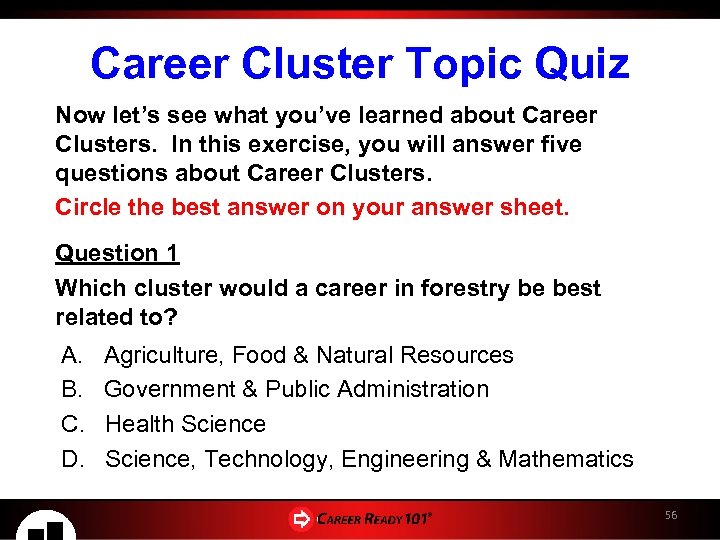 Career Cluster Topic Quiz Now let’s see what you’ve learned about Career Clusters. In