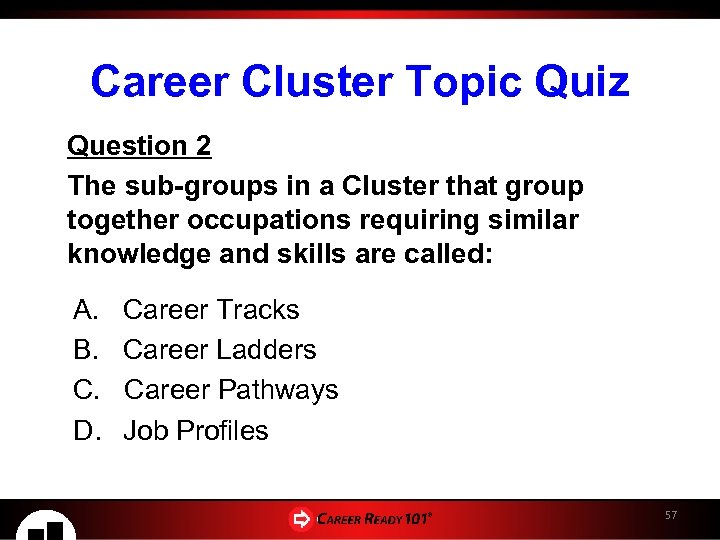 Career Cluster Topic Quiz Question 2 The sub-groups in a Cluster that group together