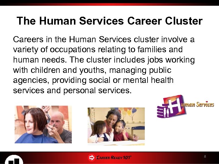 The Human Services Career Cluster Careers in the Human Services cluster involve a variety