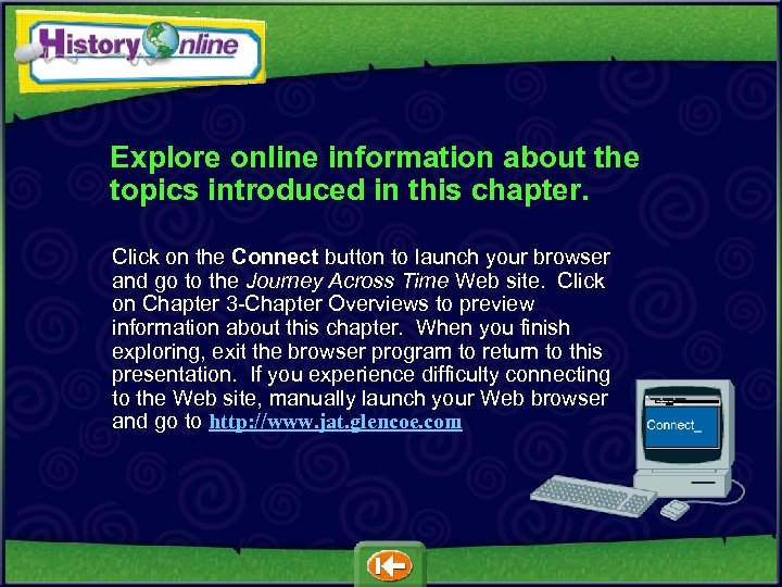 Explore online information about the topics introduced in this chapter. Click on the Connect
