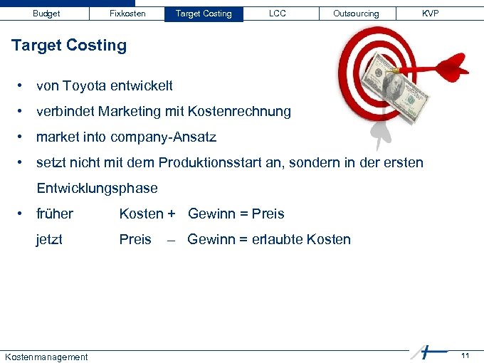 Budget Fixkosten Target Costing LCC Outsourcing KVP Target Costing • von Toyota entwickelt •