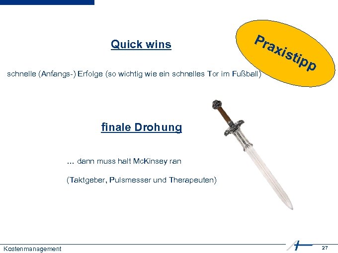 Quick wins Pra schnelle (Anfangs-) Erfolge (so wichtig wie ein schnelles Tor im Fußball)