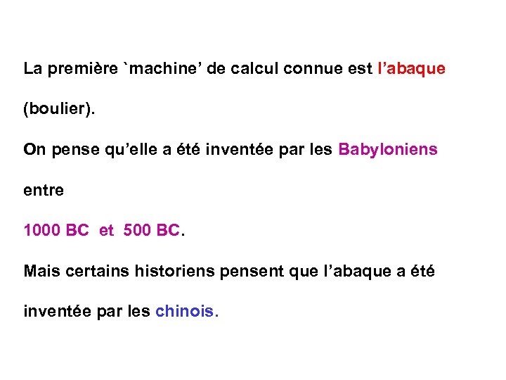 La première `machine’ de calcul connue est l’abaque (boulier). On pense qu’elle a été