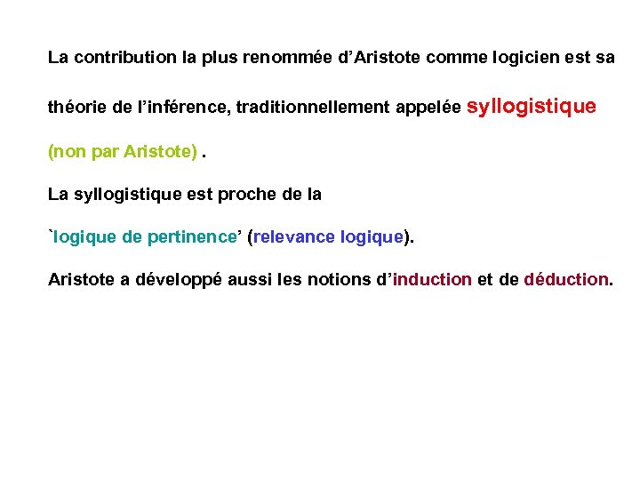 La contribution la plus renommée d’Aristote comme logicien est sa théorie de l’inférence, traditionnellement