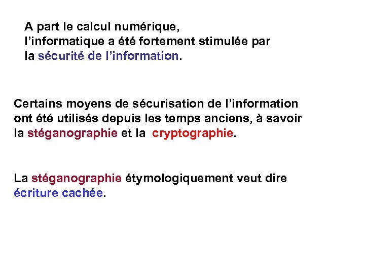 A part le calcul numérique, l’informatique a été fortement stimulée par la sécurité de