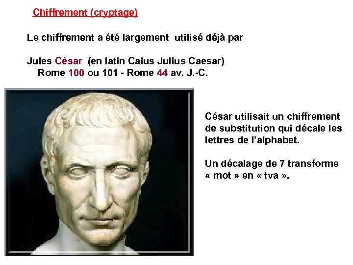 Chiffrement (cryptage) Le chiffrement a été largement utilisé déjà par Jules César (en latin