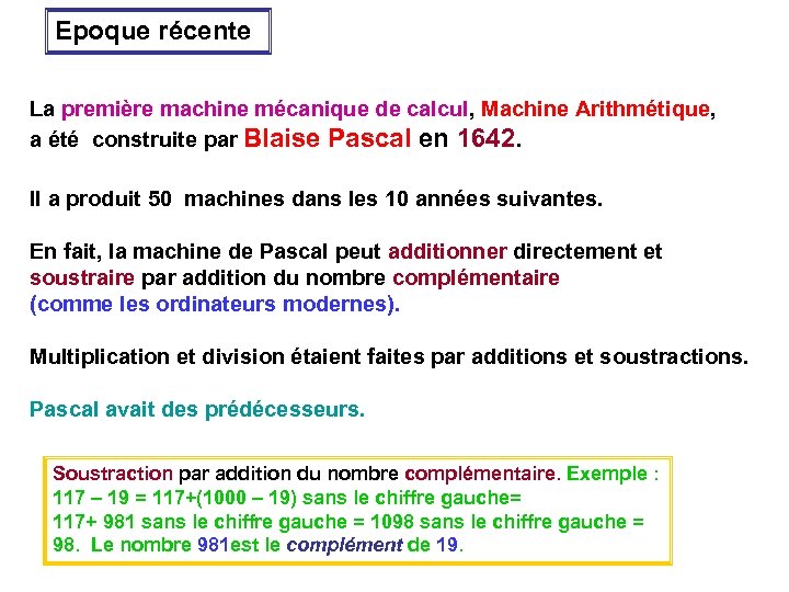 Epoque récente La première machine mécanique de calcul, Machine Arithmétique, a été construite par