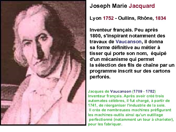 Joseph Marie Jacquard Lyon 1752 - Oullins, Rhône, 1834 Inventeur français. Peu après 1800,