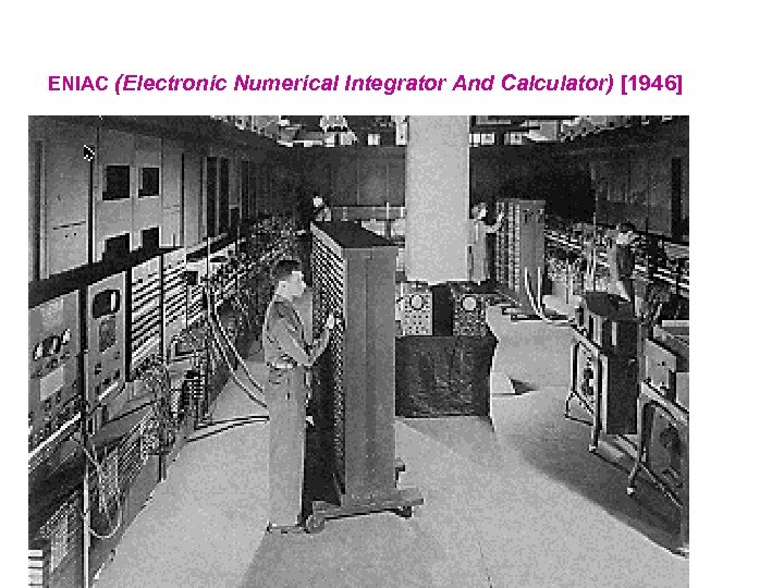 ENIAC (Electronic Numerical Integrator And Calculator) [1946] 