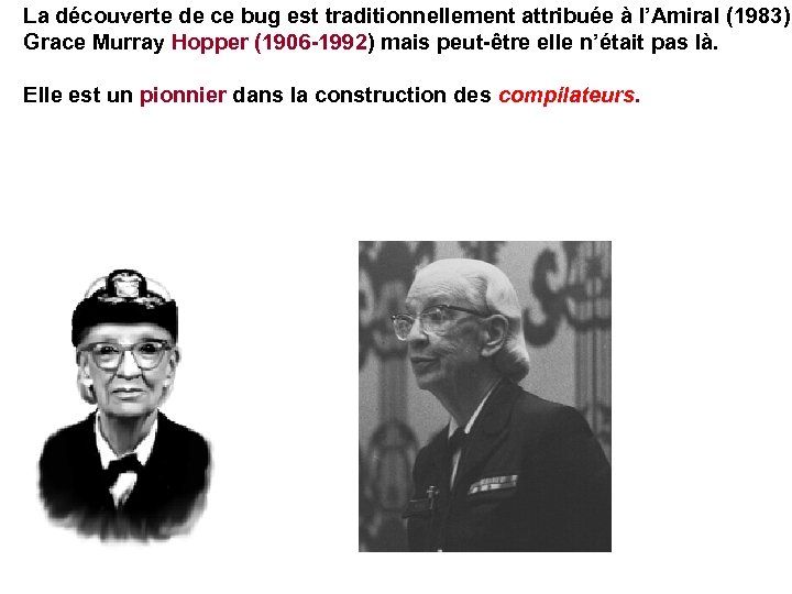 La découverte de ce bug est traditionnellement attribuée à l’Amiral (1983) Grace Murray Hopper