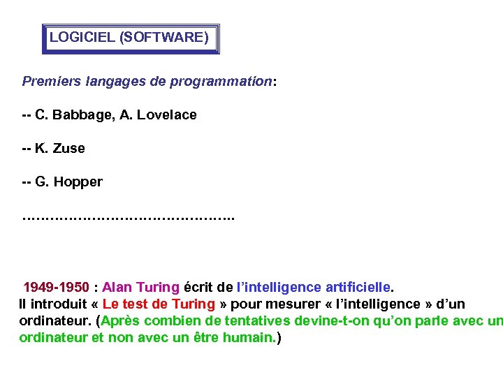 LOGICIEL (SOFTWARE) Premiers langages de programmation: -- C. Babbage, A. Lovelace -- K. Zuse