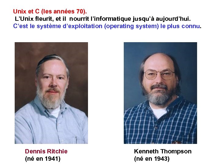 Unix et C (les années 70). L’Unix fleurit, et il nourrit l’informatique jusqu’à aujourd’hui.
