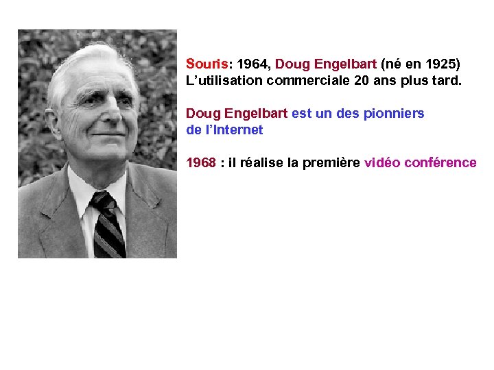 Souris: 1964, Doug Engelbart (né en 1925) L’utilisation commerciale 20 ans plus tard. Doug