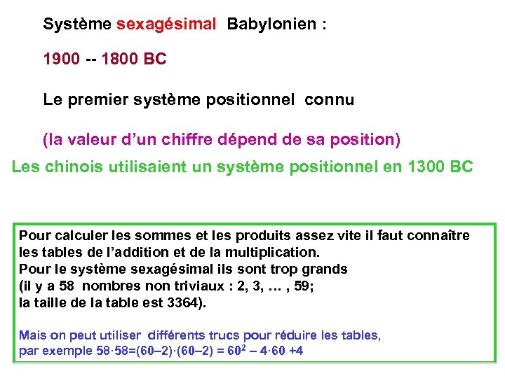 Système sexagésimal Babylonien : 1900 -- 1800 BC Le premier système positionnel connu (la