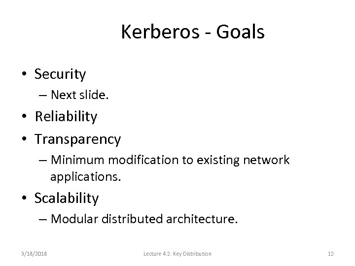 Kerberos - Goals • Security – Next slide. • Reliability • Transparency – Minimum