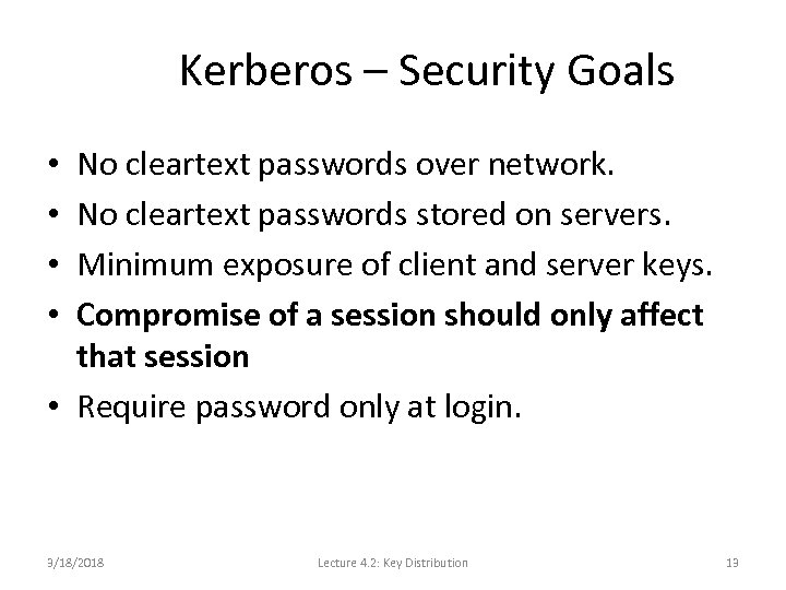 Kerberos – Security Goals No cleartext passwords over network. No cleartext passwords stored on