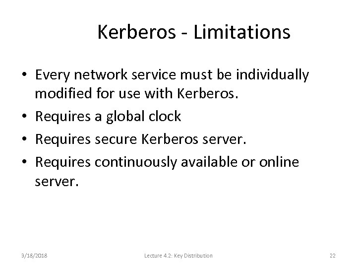 Kerberos - Limitations • Every network service must be individually modified for use with