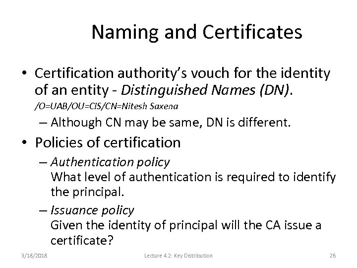 Naming and Certificates • Certification authority’s vouch for the identity of an entity -