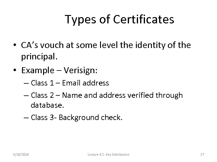 Types of Certificates • CA’s vouch at some level the identity of the principal.