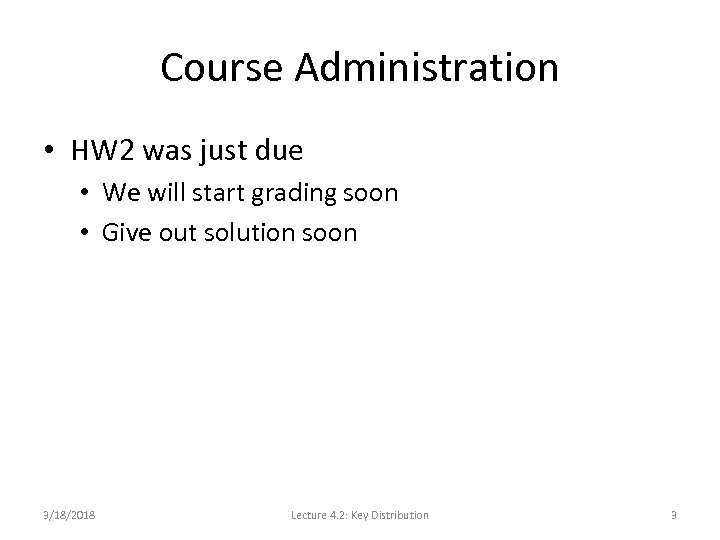 Course Administration • HW 2 was just due • We will start grading soon