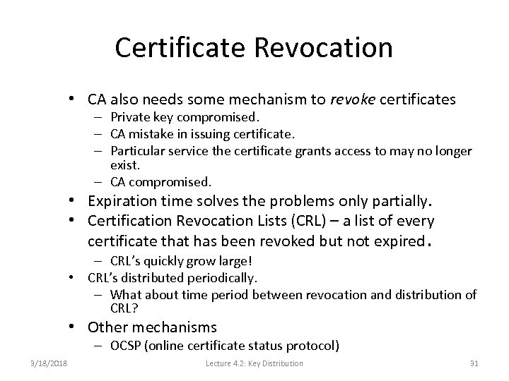 Certificate Revocation • CA also needs some mechanism to revoke certificates – Private key