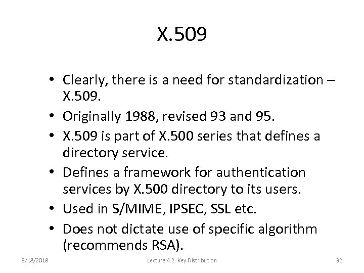 X. 509 • Clearly, there is a need for standardization – X. 509. •