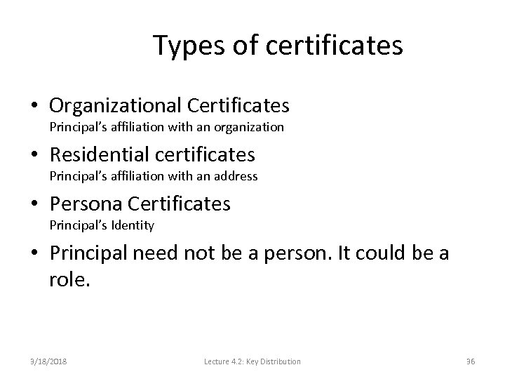 Types of certificates • Organizational Certificates Principal’s affiliation with an organization • Residential certificates